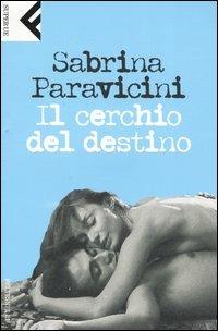 Il cerchio del destino - Sabrina Paravicini - Libro Feltrinelli 2004, Super universale economica | Libraccio.it