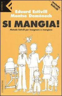 Si mangia! Metodo Estivill per insegnare a mangiare - Montse Domènech, Eduard Estivill - Libro Feltrinelli 2005, Super universale economica | Libraccio.it