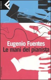 Le mani del pianista - Eugenio Fuentes - Libro Feltrinelli 2006, Super universale economica | Libraccio.it