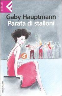 Parata di stalloni - Gaby Hauptmann - Libro Feltrinelli 2006, Super universale economica | Libraccio.it