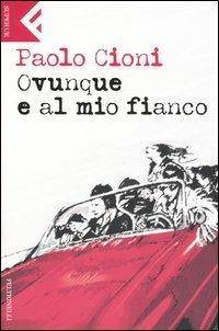 Ovunque e al mio fianco - Paolo Cioni - Libro Feltrinelli 2006, Super universale economica | Libraccio.it