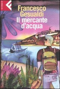 Il mercante d'acqua - Francesco Gesualdi - Libro Feltrinelli 2007, Super universale economica | Libraccio.it