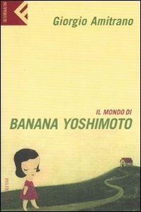 Il mondo di Banana Yoshimoto - Giorgio Amitrano - Libro Feltrinelli 2007, Super universale economica | Libraccio.it