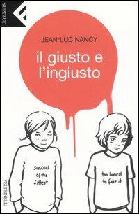 Il giusto e l'ingiusto - Jean-Luc Nancy - Libro Feltrinelli 2007, Super universale economica | Libraccio.it