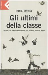 Gli ultimi della classe. Un anno con i ragazzi e i maestri in una scuola di strada di Napoli