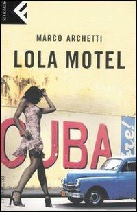 Lola motel - Marco Archetti - Libro Feltrinelli 2008, Super universale economica | Libraccio.it