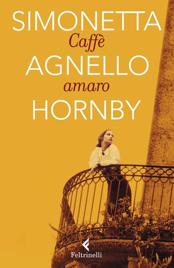 Caffè amaro - Simonetta Agnello Hornby - Libro Feltrinelli 2023, Universale economica. Extra | Libraccio.it
