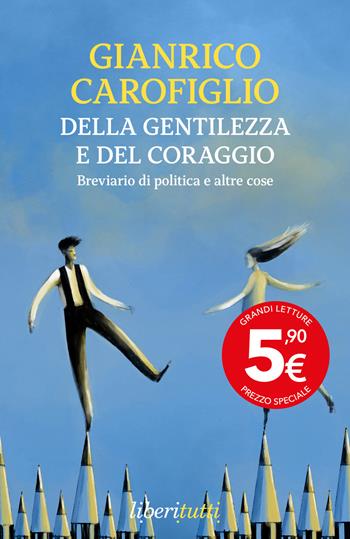 Della gentilezza e del coraggio. Breviario di politica e altre cose - Gianrico Carofiglio - Libro Feltrinelli 2025, Liberitutti | Libraccio.it