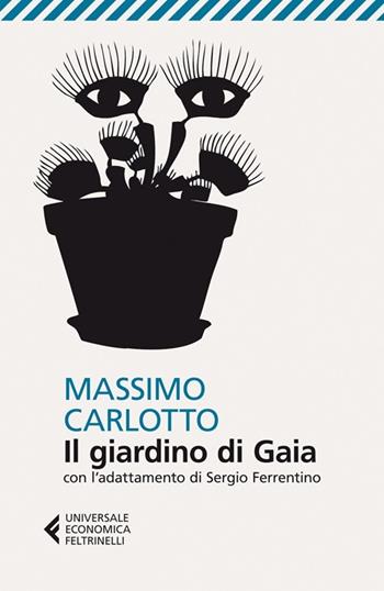Il giardino di Gaia. Con l'adattamento di Sergio Ferrentino - Massimo Carlotto - Libro Feltrinelli 2013, Universale economica | Libraccio.it