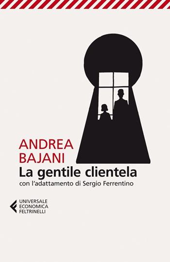 La gentile clientela - Andrea Bajani - Libro Feltrinelli 2013, Universale economica | Libraccio.it