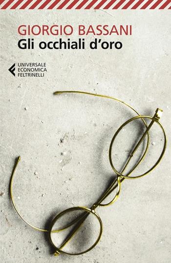 Gli occhiali d'oro - Giorgio Bassani - Libro Feltrinelli 2013, Universale economica | Libraccio.it