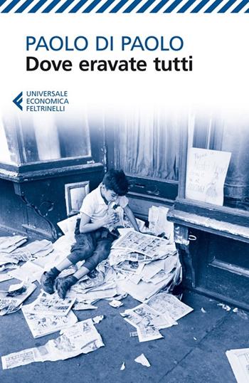 Dove eravate tutti - Paolo Di Paolo - Libro Feltrinelli 2013, Universale economica | Libraccio.it