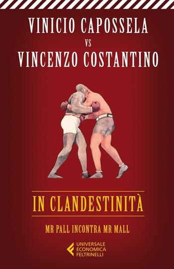 In clandestinità. Mr Pall incontra Mr Mall - Vinicio Capossela, Vincenzo Costantino - Libro Feltrinelli 2013, Universale economica | Libraccio.it