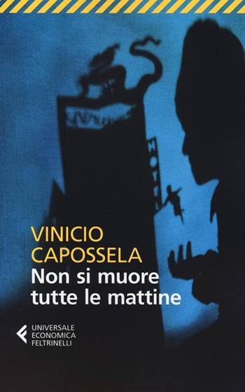 Non si muore tutte le mattine - Vinicio Capossela - Libro Feltrinelli 2012, Universale economica | Libraccio.it