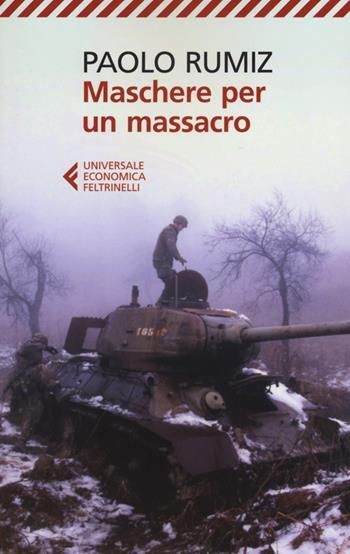 Maschere per un massacro. Quello che non abbiamo voluto sapere della guerra in Jugoslavia - Paolo Rumiz - Libro Feltrinelli 2012, Universale economica | Libraccio.it