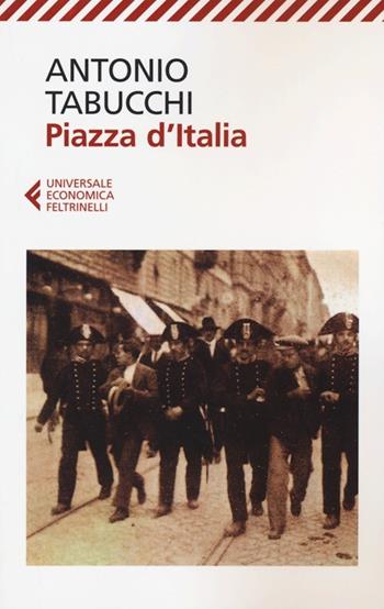 Piazza d'Italia. Favola popolare in tre tempi, un epilogo e un'appendice - Antonio Tabucchi - Libro Feltrinelli 2012, Universale economica | Libraccio.it