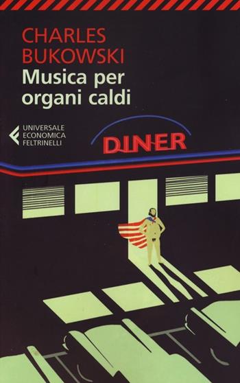 Musica per organi caldi - Charles Bukowski - Libro Feltrinelli 2012, Universale economica | Libraccio.it