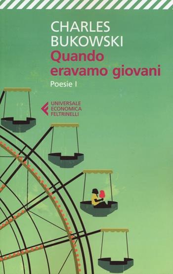 Quando eravamo giovani. Poesie. Testo inglese a fronte - Charles Bukowski - Libro Feltrinelli 2012, Universale economica | Libraccio.it
