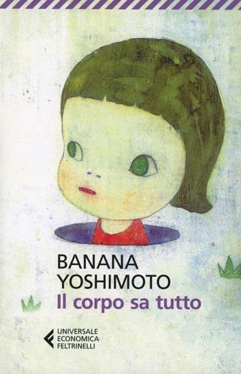 Il corpo sa tutto - Banana Yoshimoto - Libro Feltrinelli 2012, Universale economica | Libraccio.it