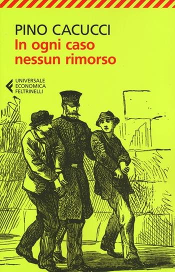 In ogni caso nessun rimorso - Pino Cacucci - Libro Feltrinelli 2012, Universale economica | Libraccio.it