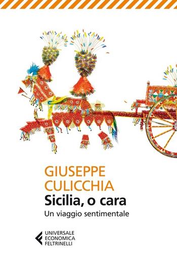 Sicilia, o cara. Un viaggio sentimentale - Giuseppe Culicchia - Libro Feltrinelli 2013, Universale economica | Libraccio.it