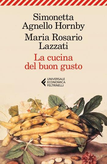 La cucina del buon gusto - Simonetta Agnello Hornby, Maria Rosario Lazzati - Libro Feltrinelli 2013, Universale economica | Libraccio.it