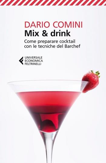 Mix & drink. Come preparare cocktail con le tecniche del barchef - Dario Comini - Libro Feltrinelli 2013, Universale economica | Libraccio.it