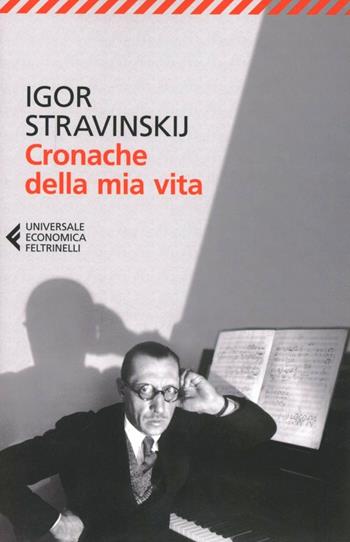 Cronache della mia vita - Igor Stravinskij - Libro Feltrinelli 2013, Universale economica | Libraccio.it