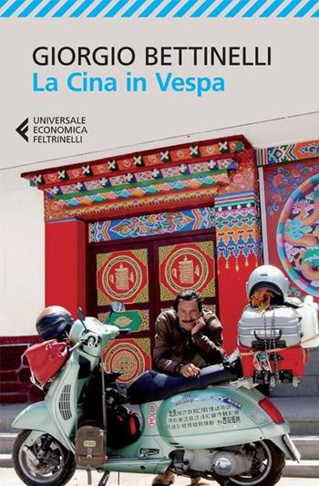La Cina in Vespa - Giorgio Bettinelli - Libro Feltrinelli 2013, Universale economica | Libraccio.it