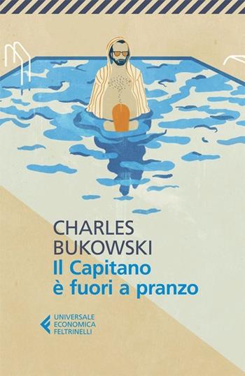 Il capitano è fuori a pranzo - Charles Bukowski - Libro Feltrinelli 2013, Universale economica | Libraccio.it