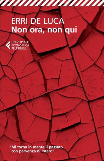 Non ora, non qui - Erri De Luca - Libro Feltrinelli 2013, Universale economica | Libraccio.it