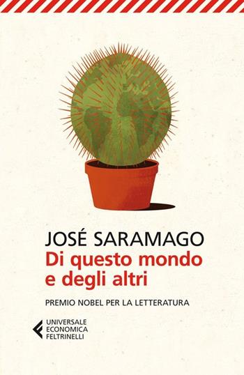 Di questo mondo e degli altri - José Saramago - Libro Feltrinelli 2013, Universale economica | Libraccio.it