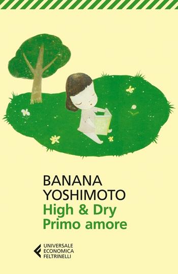 High & Dry. Primo amore - Banana Yoshimoto - Libro Feltrinelli 2013, Universale economica | Libraccio.it