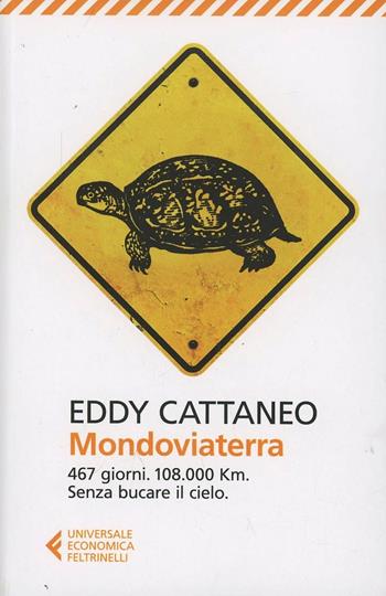 Mondoviaterra. 467 giorni, 108.000 Km. Senza bucare il cielo - Eddy Cattaneo - Libro Feltrinelli 2013, Universale economica | Libraccio.it