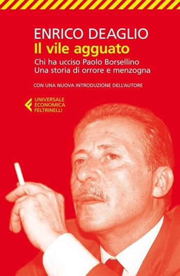 Il vile agguato. Chi ha ucciso Paolo Borsellino. Una storia di orrore e menzogna - Enrico Deaglio - Libro Feltrinelli 2013, Universale economica | Libraccio.it