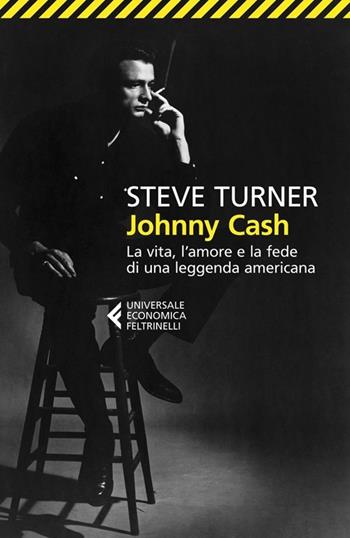 Johnny Cash. La vita, l'amore e la fede di una leggenda americana - Steve Turner - Libro Feltrinelli 2013, Universale economica | Libraccio.it