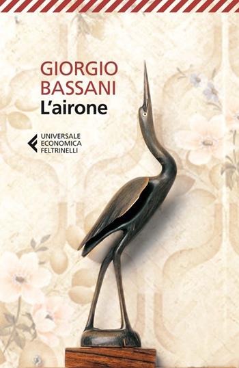 L'airone - Giorgio Bassani - Libro Feltrinelli 2013, Universale economica | Libraccio.it