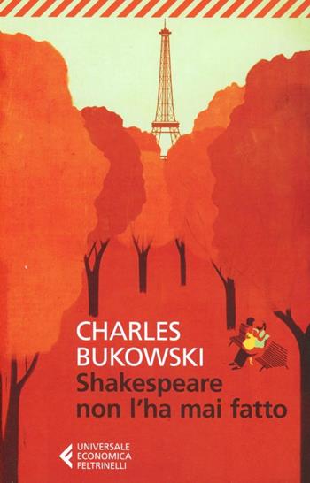 Shakespeare non l'ha mai fatto - Charles Bukowski - Libro Feltrinelli 2013, Universale economica | Libraccio.it