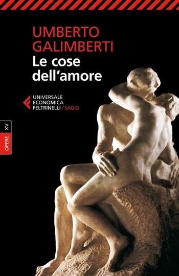 Opere. Vol. 15: Le cose dell'amore - Umberto Galimberti - Libro Feltrinelli 2013, Universale economica. Saggi | Libraccio.it