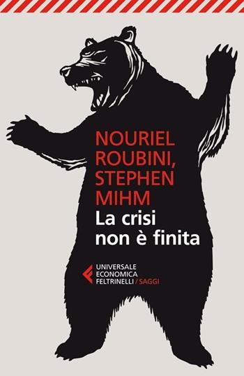 La crisi non è finita - Nouriel Roubini, Stephen Mihm - Libro Feltrinelli 2013, Universale economica. Saggi | Libraccio.it