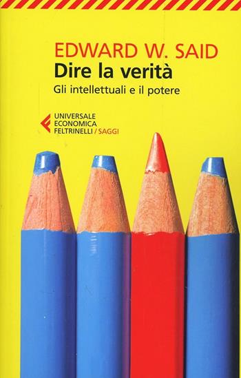 Dire la verità. Gli intellettuali e il potere - Edward W. Said - Libro Feltrinelli 2014, Universale economica. Saggi | Libraccio.it