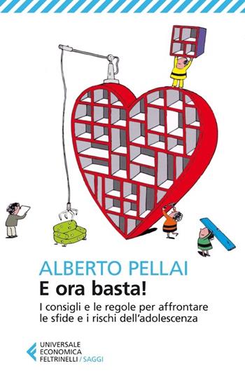 E ora basta! I consigli e le regole per affrontare le sfide e i rischi dell'adolescenza - Alberto Pellai - Libro Feltrinelli 2013, Universale economica. Saggi | Libraccio.it