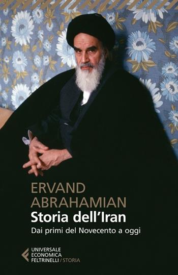 Storia dell'Iran. Dai primi del Novecento a oggi - Ervand Abrahamian - Libro Feltrinelli 2013, Universale economica. Storia | Libraccio.it