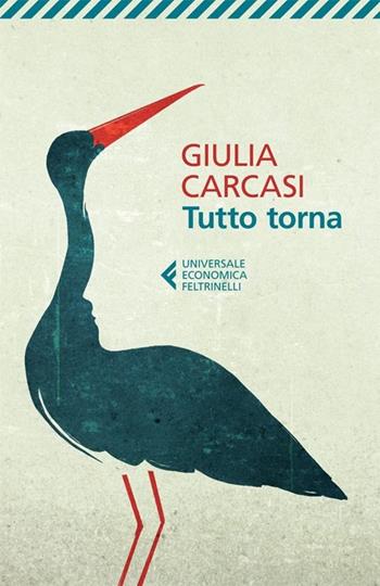 Tutto torna - Giulia Carcasi - Libro Feltrinelli 2013, Universale economica | Libraccio.it