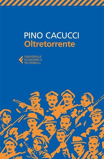 Oltretorrente - Pino Cacucci - Libro Feltrinelli 2013, Universale economica | Libraccio.it