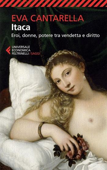 Itaca. Eroi, donne, potere tra vendetta e diritto - Eva Cantarella - Libro Feltrinelli 2013, Universale economica. Saggi | Libraccio.it