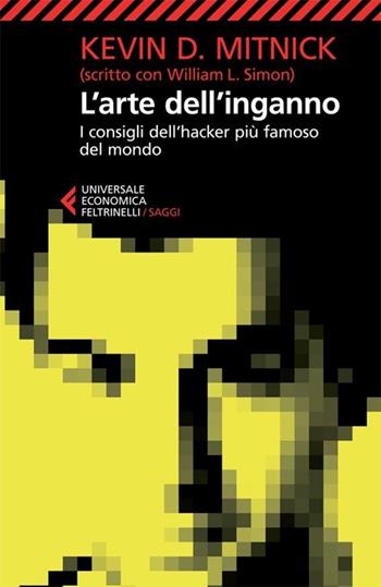 L' arte dell'inganno. I consigli dell'hacker più famoso del mondo - Kevin D. Mitnick, William L. Simon - Libro Feltrinelli 2013, Universale economica. Saggi | Libraccio.it