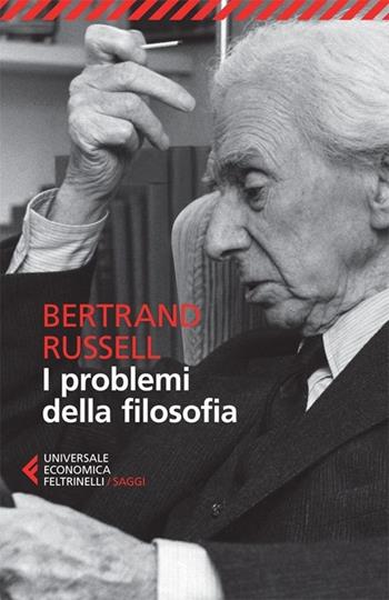 I problemi della filosofia - Bertrand Russell - Libro Feltrinelli 2013, Universale economica. Saggi | Libraccio.it