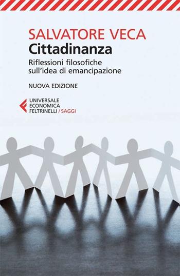 Cittadinanza. Riflessioni filosofiche sull'idea di emancipazione - Salvatore Veca - Libro Feltrinelli 2013, Universale economica. Saggi | Libraccio.it