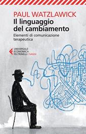 Il linguaggio del cambiamento. Elementi di comunicazione terapeutica